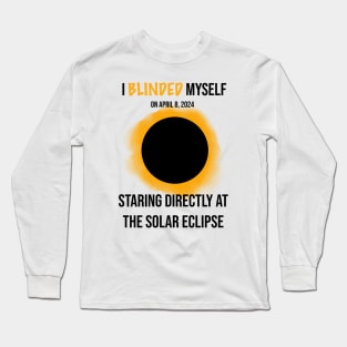 I Blinded Myself Staring Directly At The Solar Eclipse 2 Long Sleeve T-Shirt